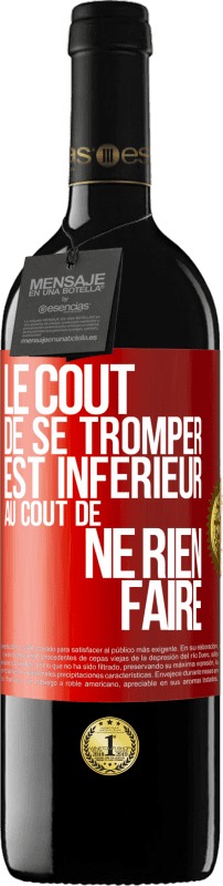 39,95 € | Vin rouge Édition RED MBE Réserve Le coût de se tromper est inférieur au coût de ne rien faire Étiquette Rouge. Étiquette personnalisable Réserve 12 Mois Récolte 2015 Tempranillo