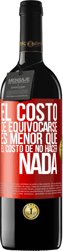 39,95 € | Vino Tinto Edición RED MBE Reserva El costo de equivocarse es menor que el costo de no hacer nada Etiqueta Roja. Etiqueta personalizable Reserva 12 Meses Cosecha 2015 Tempranillo