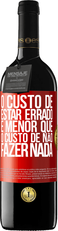 39,95 € Envio grátis | Vinho tinto Edição RED MBE Reserva O custo de estar errado é menor que o custo de não fazer nada Etiqueta Vermelha. Etiqueta personalizável Reserva 12 Meses Colheita 2016 Tempranillo