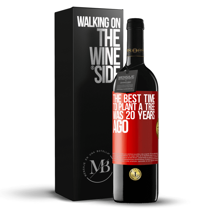 39,95 € Free Shipping | Red Wine RED Edition MBE Reserve The best time to plant a tree was 20 years ago Red Label. Customizable label Reserve 12 Months Harvest 2015 Tempranillo