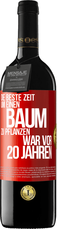 39,95 € | Rotwein RED Ausgabe MBE Reserve Die beste Zeit, um einen Baum zu pflanzen, war vor 20 Jahren Rote Markierung. Anpassbares Etikett Reserve 12 Monate Ernte 2015 Tempranillo