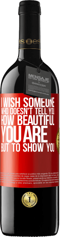 39,95 € Free Shipping | Red Wine RED Edition MBE Reserve I wish someone who doesn't tell you how beautiful you are, but to show you Red Label. Customizable label Reserve 12 Months Harvest 2014 Tempranillo