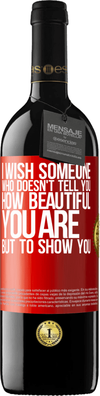 «I wish someone who doesn't tell you how beautiful you are, but to show you» RED Edition MBE Reserve