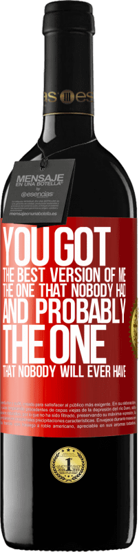 39,95 € | Red Wine RED Edition MBE Reserve You got the best version of me, the one that nobody had and probably the one that nobody will ever have Red Label. Customizable label Reserve 12 Months Harvest 2015 Tempranillo