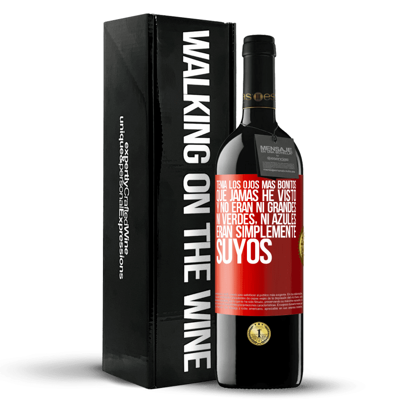 39,95 € Envío gratis | Vino Tinto Edición RED MBE Reserva Tenía los ojos más bonitos que jamás he visto con los míos. Y no eran ni grandes, ni verdes, ni azules. Eran simplemente Etiqueta Roja. Etiqueta personalizable Reserva 12 Meses Cosecha 2015 Tempranillo