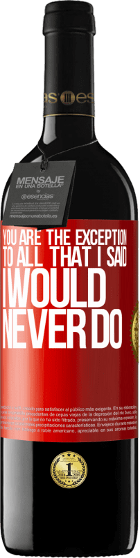 39,95 € | Red Wine RED Edition MBE Reserve You are the exception to all that I said I would never do Red Label. Customizable label Reserve 12 Months Harvest 2014 Tempranillo