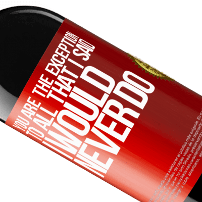 Unique & Personal Expressions. «You are the exception to all that I said I would never do» RED Edition MBE Reserve