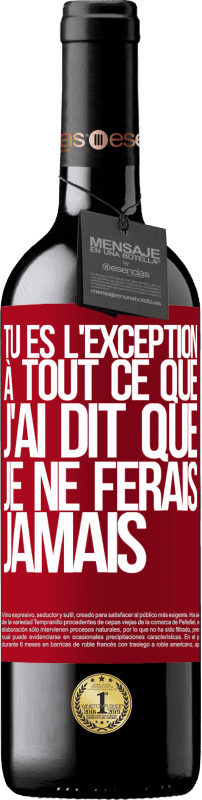 39,95 € | Vin rouge Édition RED MBE Réserve Tu es l'exception à tout ce que j'ai dit que je ne ferais jamais Étiquette Rouge. Étiquette personnalisable Réserve 12 Mois Récolte 2015 Tempranillo