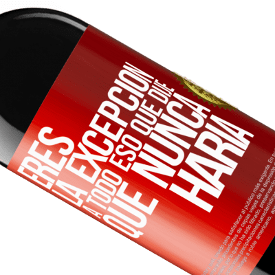 Expresiones Únicas y Personales. «Eres la excepción a todo eso que dije que nunca haría» Edición RED MBE Reserva