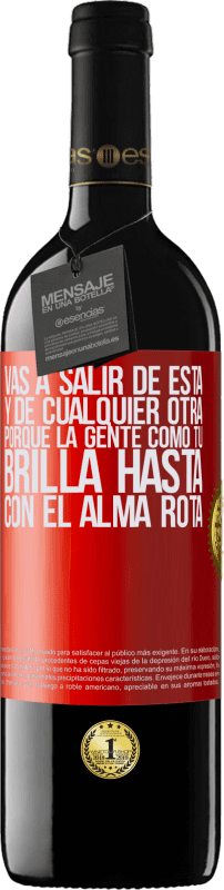 39,95 € | Vino Tinto Edición RED MBE Reserva Vas a salir de esta, y de cualquier otra, porque la gente como tú brilla hasta con el alma rota Etiqueta Roja. Etiqueta personalizable Reserva 12 Meses Cosecha 2016 Tempranillo