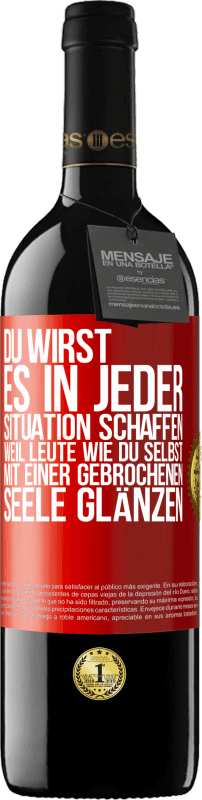 39,95 € | Rotwein RED Ausgabe MBE Reserve Du wirst es in jeder Situation schaffen, weil Leute wie du selbst mit einer gebrochenen Seele glänzen Rote Markierung. Anpassbares Etikett Reserve 12 Monate Ernte 2015 Tempranillo