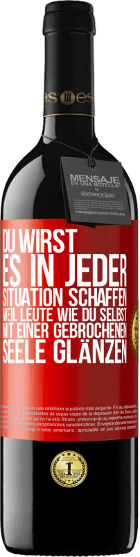39,95 € | Rotwein RED Ausgabe MBE Reserve Du wirst es in jeder Situation schaffen, weil Leute wie du selbst mit einer gebrochenen Seele glänzen Rote Markierung. Anpassbares Etikett Reserve 12 Monate Ernte 2016 Tempranillo