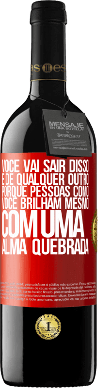 39,95 € | Vinho tinto Edição RED MBE Reserva Você vai sair disso, e de qualquer outro, porque pessoas como você brilham mesmo com uma alma quebrada Etiqueta Vermelha. Etiqueta personalizável Reserva 12 Meses Colheita 2016 Tempranillo