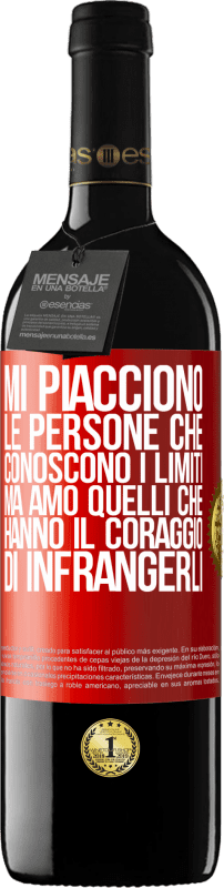 «Mi piacciono le persone che conoscono i limiti, ma amo quelli che hanno il coraggio di infrangerli» Edizione RED MBE Riserva