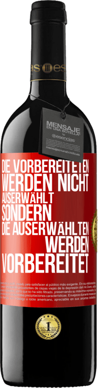 39,95 € Kostenloser Versand | Rotwein RED Ausgabe MBE Reserve Die Vorbereiteten werden nicht auserwählt, sondern die Auserwählten werden vorbereitet Rote Markierung. Anpassbares Etikett Reserve 12 Monate Ernte 2016 Tempranillo