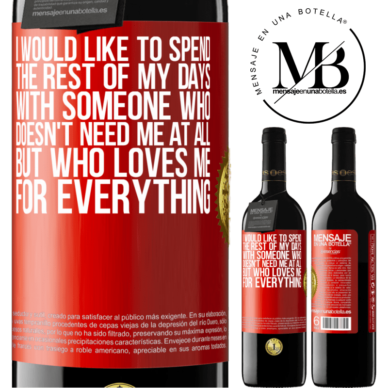 24,95 € Free Shipping | Red Wine RED Edition Crianza 6 Months I would like to spend the rest of my days with someone who doesn't need me at all, but who loves me for everything Red Label. Customizable label Aging in oak barrels 6 Months Harvest 2019 Tempranillo