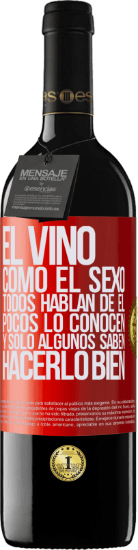 39,95 € | Vino Tinto Edición RED MBE Reserva El vino, como el sexo, todos hablan de él, pocos lo conocen, y sólo algunos saben hacerlo bien Etiqueta Roja. Etiqueta personalizable Reserva 12 Meses Cosecha 2015 Tempranillo