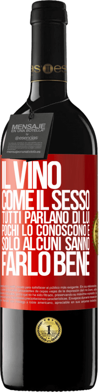 39,95 € | Vino rosso Edizione RED MBE Riserva Il vino, come il sesso, tutti parlano di lui, pochi lo conoscono e solo alcuni sanno farlo bene Etichetta Rossa. Etichetta personalizzabile Riserva 12 Mesi Raccogliere 2015 Tempranillo