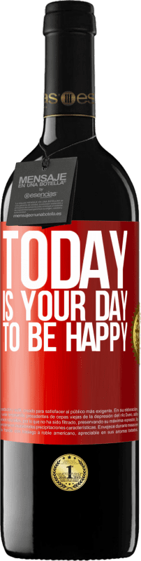 39,95 € | Red Wine RED Edition MBE Reserve Today is your day to be happy Red Label. Customizable label Reserve 12 Months Harvest 2014 Tempranillo
