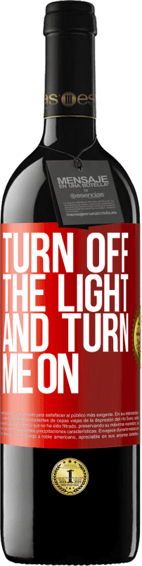 39,95 € | Red Wine RED Edition MBE Reserve Turn off the light and turn me on Red Label. Customizable label Reserve 12 Months Harvest 2014 Tempranillo