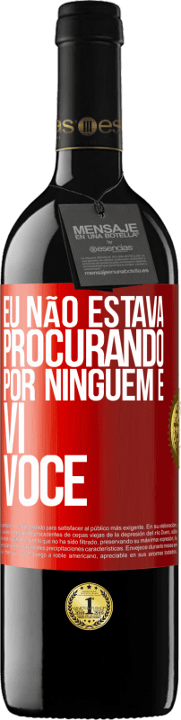«Eu não estava procurando por ninguém e vi você» Edição RED MBE Reserva