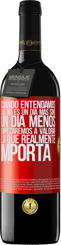 39,95 € | Vino Tinto Edición RED MBE Reserva Cuando entendamos que no es un día más sino un día menos, empezaremos a valorar lo que realmente importa Etiqueta Roja. Etiqueta personalizable Reserva 12 Meses Cosecha 2015 Tempranillo