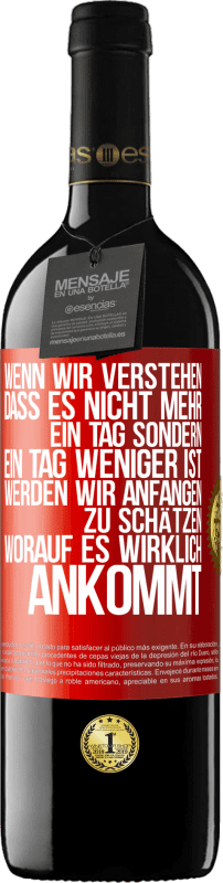 39,95 € | Rotwein RED Ausgabe MBE Reserve Wenn wir verstehen, dass es nicht mehr ein Tag sondern ein Tag weniger ist, werden wir anfangen zu schätzen, worauf es wirklich Rote Markierung. Anpassbares Etikett Reserve 12 Monate Ernte 2016 Tempranillo