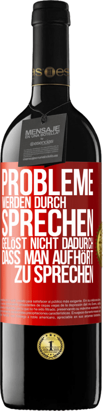 39,95 € | Rotwein RED Ausgabe MBE Reserve Probleme werden durch Sprechen gelöst, nicht dadurch, dass man aufhört zu sprechen Rote Markierung. Anpassbares Etikett Reserve 12 Monate Ernte 2015 Tempranillo