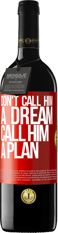 39,95 € | Red Wine RED Edition MBE Reserve Don't call him a dream, call him a plan Red Label. Customizable label Reserve 12 Months Harvest 2015 Tempranillo