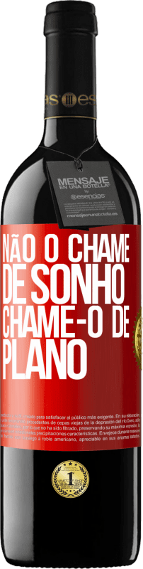 39,95 € | Vinho tinto Edição RED MBE Reserva Não o chame de sonho, chame-o de plano Etiqueta Vermelha. Etiqueta personalizável Reserva 12 Meses Colheita 2015 Tempranillo