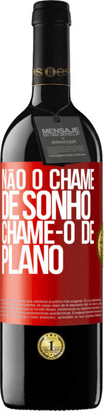 «Não o chame de sonho, chame-o de plano» Edição RED MBE Reserva