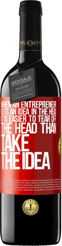 «When an entrepreneur gets an idea in the head, it is easier to tear off the head than take the idea» RED Edition MBE Reserve
