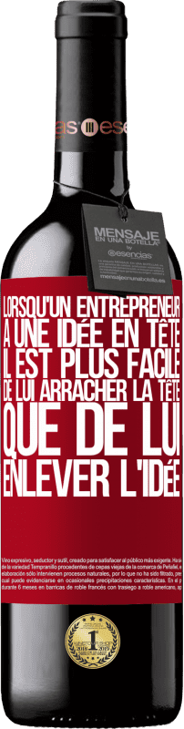 «Lorsqu'un entrepreneur a une idée en tête, il est plus facile de lui arracher la tête que de lui enlever l'idée» Édition RED MBE Réserve