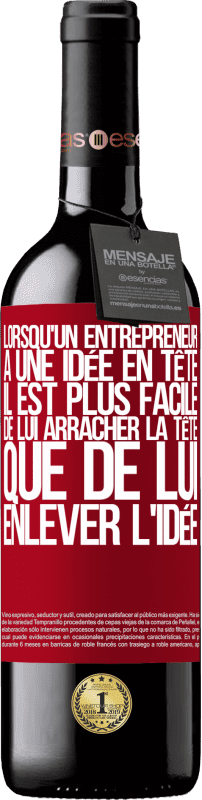 39,95 € | Vin rouge Édition RED MBE Réserve Lorsqu'un entrepreneur a une idée en tête, il est plus facile de lui arracher la tête que de lui enlever l'idée Étiquette Rouge. Étiquette personnalisable Réserve 12 Mois Récolte 2015 Tempranillo