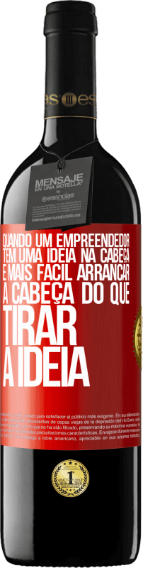 39,95 € | Vinho tinto Edição RED MBE Reserva Quando um empreendedor tem uma ideia na cabeça, é mais fácil arrancar a cabeça do que tirar a ideia Etiqueta Vermelha. Etiqueta personalizável Reserva 12 Meses Colheita 2015 Tempranillo