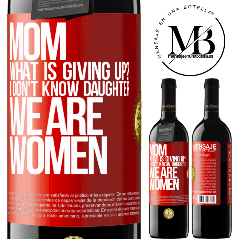 39,95 € Free Shipping | Red Wine RED Edition MBE Reserve Mom, what is giving up? I don't know daughter, we are women Red Label. Customizable label Reserve 12 Months Harvest 2015 Tempranillo