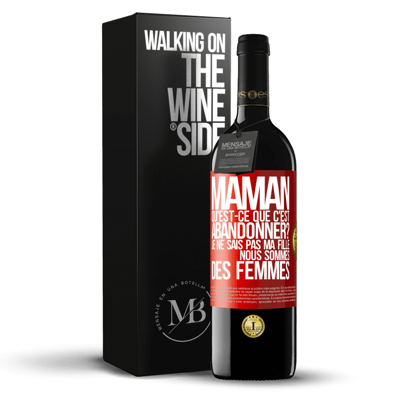 39,95 € Envoi gratuit | Vin rouge Édition RED MBE Réserve Maman qu'est-ce que c'est abandonner? Je ne sais pas ma fille nous sommes des femmes Étiquette Rouge. Étiquette personnalisable Réserve 12 Mois Récolte 2015 Tempranillo