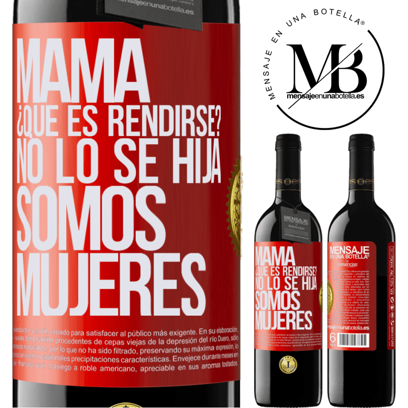39,95 € Envío gratis | Vino Tinto Edición RED MBE Reserva Mamá, ¿Qué es rendirse? No lo sé hija, somos mujeres Etiqueta Roja. Etiqueta personalizable Reserva 12 Meses Cosecha 2015 Tempranillo