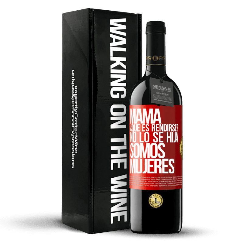 39,95 € Envío gratis | Vino Tinto Edición RED MBE Reserva Mamá, ¿Qué es rendirse? No lo sé hija, somos mujeres Etiqueta Roja. Etiqueta personalizable Reserva 12 Meses Cosecha 2015 Tempranillo