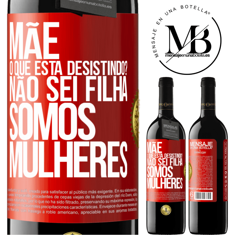 39,95 € Envio grátis | Vinho tinto Edição RED MBE Reserva Mãe, o que está desistindo? Não sei filha, somos mulheres Etiqueta Vermelha. Etiqueta personalizável Reserva 12 Meses Colheita 2015 Tempranillo
