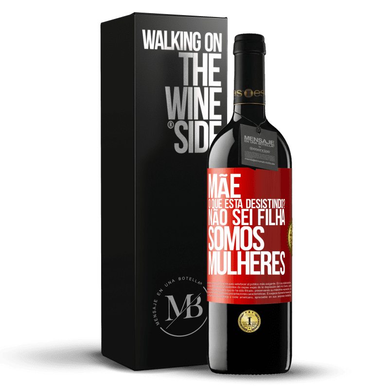 39,95 € Envio grátis | Vinho tinto Edição RED MBE Reserva Mãe, o que está desistindo? Não sei filha, somos mulheres Etiqueta Vermelha. Etiqueta personalizável Reserva 12 Meses Colheita 2015 Tempranillo