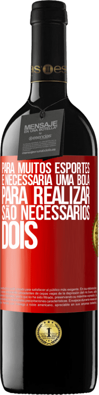 «Para muitos esportes, é necessária uma bola. Para realizar, são necessários dois» Edição RED MBE Reserva
