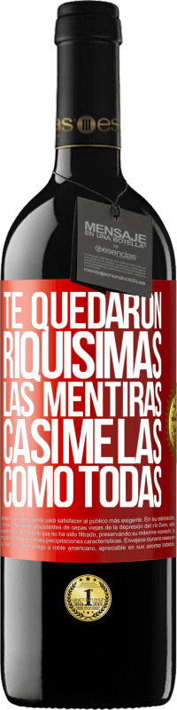 39,95 € Envío gratis | Vino Tinto Edición RED MBE Reserva Te quedaron riquísimas las mentiras. Casi me las como todas Etiqueta Roja. Etiqueta personalizable Reserva 12 Meses Cosecha 2015 Tempranillo