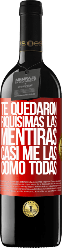 «Te quedaron riquísimas las mentiras. Casi me las como todas» Edición RED MBE Reserva