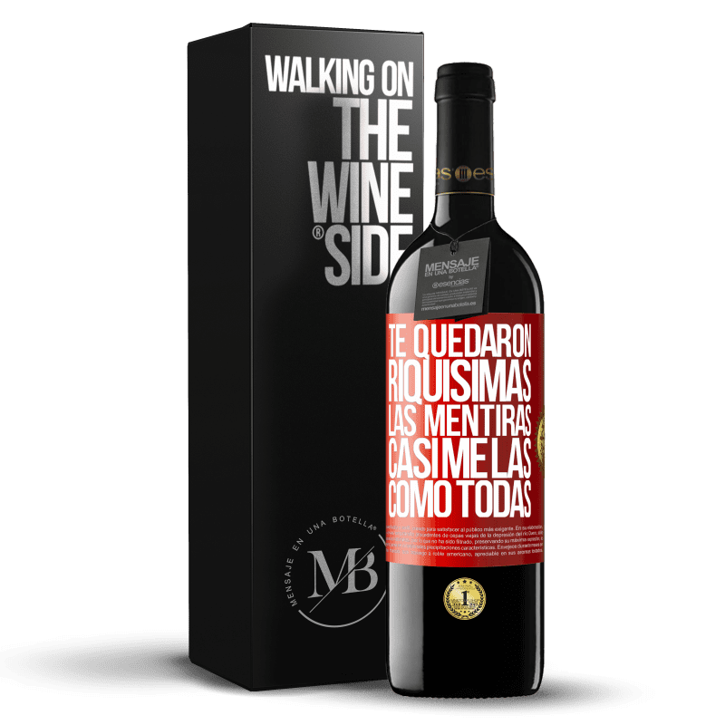 39,95 € Envío gratis | Vino Tinto Edición RED MBE Reserva Te quedaron riquísimas las mentiras. Casi me las como todas Etiqueta Roja. Etiqueta personalizable Reserva 12 Meses Cosecha 2015 Tempranillo