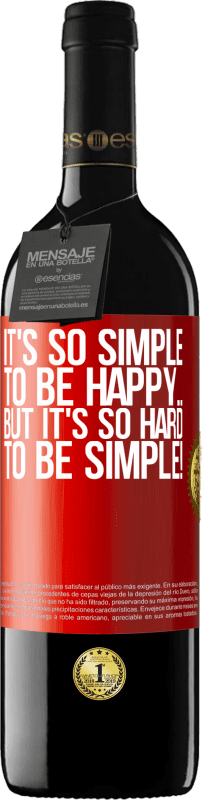 39,95 € Free Shipping | Red Wine RED Edition MBE Reserve It's so simple to be happy ... But it's so hard to be simple! Red Label. Customizable label Reserve 12 Months Harvest 2015 Tempranillo