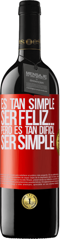 39,95 € Envío gratis | Vino Tinto Edición RED MBE Reserva Es tan simple ser feliz… Pero es tan difícil ser simple! Etiqueta Roja. Etiqueta personalizable Reserva 12 Meses Cosecha 2015 Tempranillo