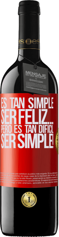 39,95 € Envío gratis | Vino Tinto Edición RED MBE Reserva Es tan simple ser feliz… Pero es tan difícil ser simple! Etiqueta Roja. Etiqueta personalizable Reserva 12 Meses Cosecha 2016 Tempranillo