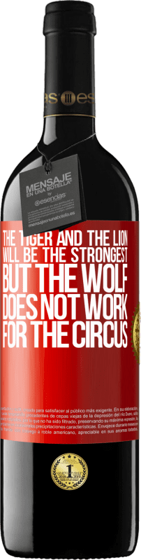 39,95 € | Красное вино Издание RED MBE Бронировать Тигр и лев будут сильнейшими, но волк не работает на цирк Красная метка. Настраиваемая этикетка Бронировать 12 Месяцы Урожай 2016 Tempranillo