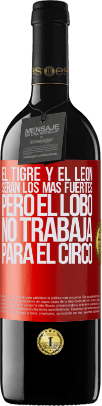 39,95 € | Vino Tinto Edición RED MBE Reserva El tigre y el león serán los más fuertes, pero el lobo no trabaja para el circo Etiqueta Roja. Etiqueta personalizable Reserva 12 Meses Cosecha 2016 Tempranillo